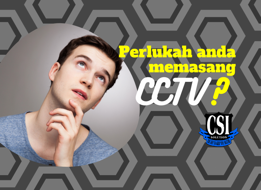 Adakah CCTV penting? Perlulah anda memasang CCTV?