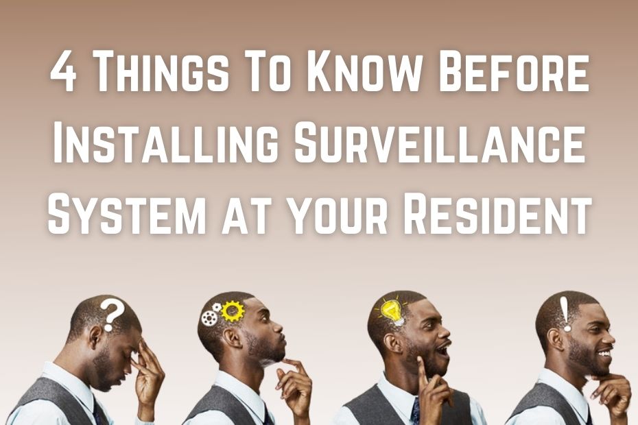 4 Things To Know Before Installing Surveillance System at your Resident