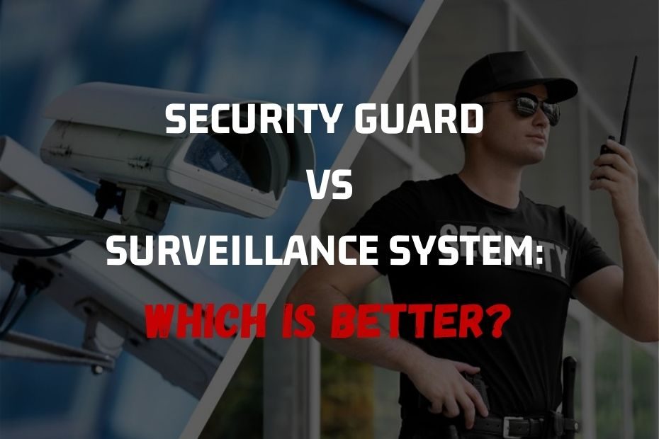 Security Guard vs Surveillance System_ Which is Better_