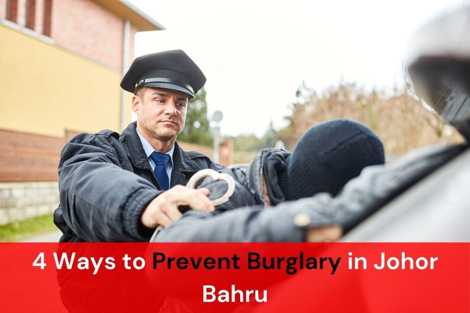 4 ways to prevent Burglary in Johor Bahru