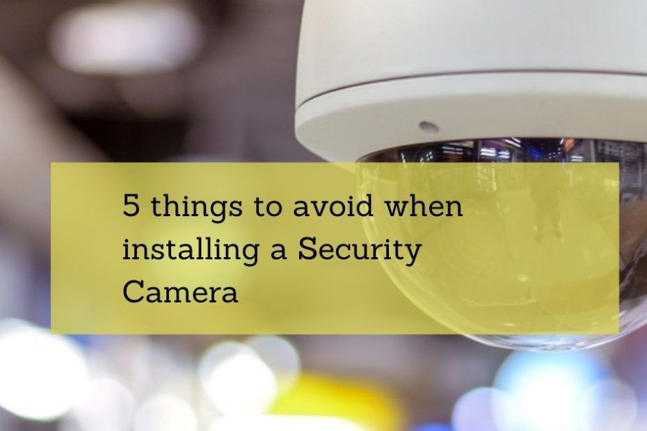 5 things to avoid when install security camera