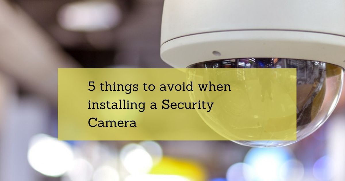 5 things to avoid when install security camera