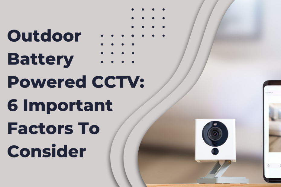 Outdoor Battery Powered CCTV 5 Important Factors To Consider